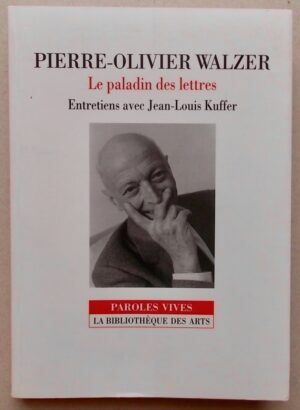 WALZER (Pierre-Olivier) Le paladin des lettres. Entretiens avec Jean-Louis Kuffer. Lausanne et Paris, La Bibliothèque des Arts (coll. Paroles vives); 1999.