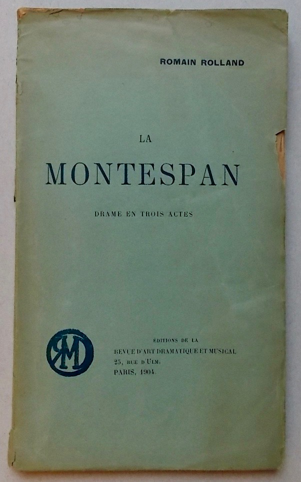 ROLLAND (Romain) La Montespan. Drame en trois actes. Paris, Edition de la Revue d'Art Dramatique et Musicale, 1904.