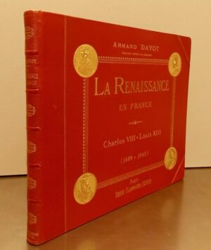 DAYOT (Armand) La Renaissance en France (1498 - 1643). Paris, Flammarion, sans date.