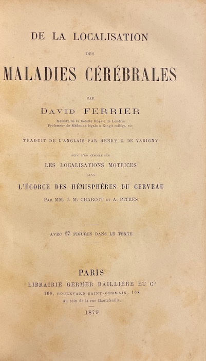 FERRIER (David) De la localisation des maladies cérébrales, suivi d'un mémoire sur les Localisations motrices dans l'écorce des hémisphères du cerveau, par MM. J. M. Charcot et A. Pitres. Paris, Librairie Germer Baillière et Cie, 1879. – Image 2