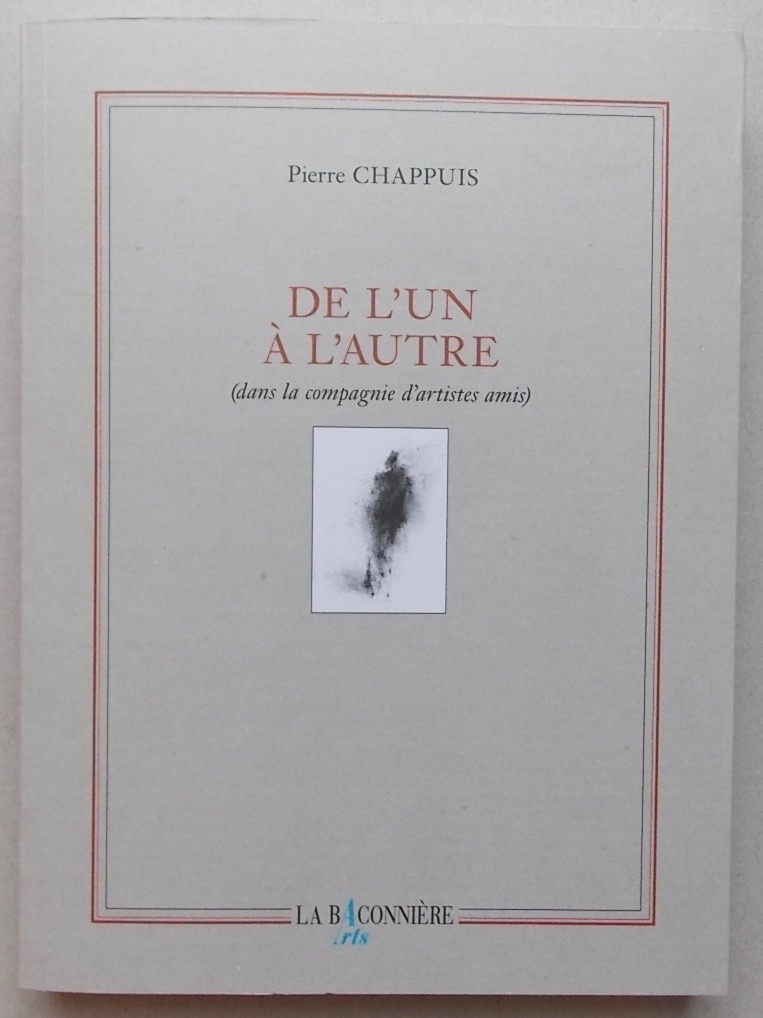 CHAPPUIS (Pierre) De l'un à l'autre (dans la compagnie d'artistes amis). Genève, La Baconnière Arts (coll. Mémoires), 2010.