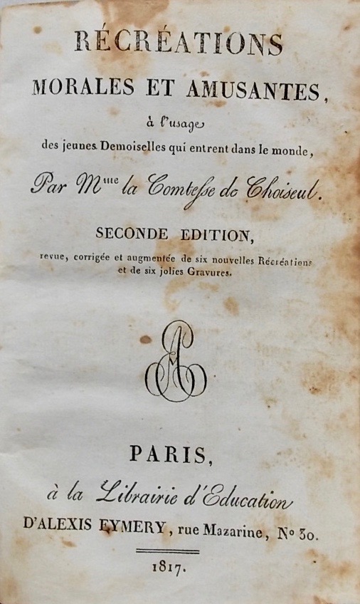 CHOISEUL-MEUSE (Félicité de, comtesse) Récréations morales et amusantes, à l'usage des jeunes demoiselles qui entrent dans le monde. Paris, Alexis Eymery, 1817. – Image 2