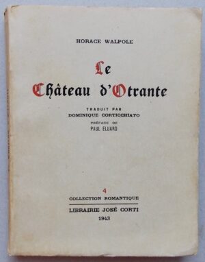 WALPOLE (Horace) Le château d'Otrante. Histoire gothique Paris, Librairie José Corti (collection romantique n°4), 1943.