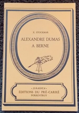 [DUMAS] - STOCKMAR (Xavier) Alexandre Dumas à Berne. Porrentruy, Editions du Pré-Carré (coll. Jurassica), 1978.