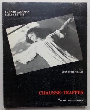 LACHMAN (Edward) - LEVINE (Elieba) - ROBBE-GRILLET (Alain) Chausse-Trappes. Paris, Editions de Minuit, 1981.