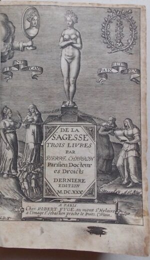 CHARRON (Pierre) De la sagesse.  Trois livres. A Paris, chez Robert Fuge, 1630.