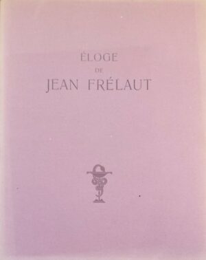 [FRELAUT] - LAPRADE (Jacques de) Eloge de Jean Frélaut. Sans lieu, Manuel Bruker, 1950.