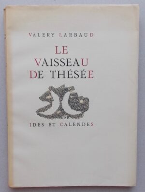 LARBAUD (Valéry) Le vaisseau de Thésée. Neuchâtel, Ides et Calendes, 1946.