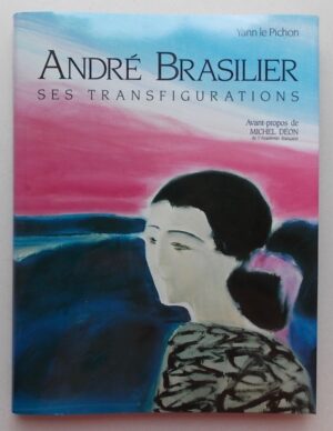 [BRASILIER] - LE PICHON (Yann) André Brasilier. Ses transfigurations. Paris, Librairie Séguier, 1989.