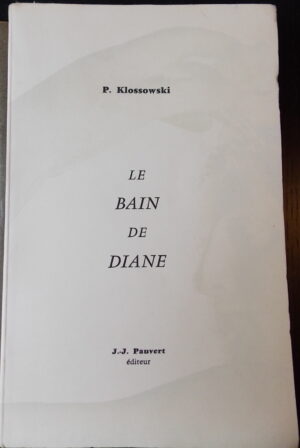 KLOSSOWSKI (Pierre) Le bain de Diane. Paris, J.-J. Pauvert, 1956.