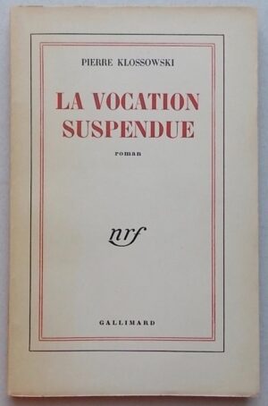 KLOSSOWSKI (Pierre) La vocation suspendue. Roman. Paris, Gallimard (coll. Blanche), 1950.