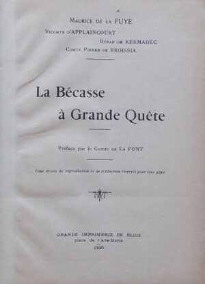 LA FUYE (Maurice de) - Vicomte d'APPLAINCOURT - KERMADEC (Ronan de) - BROISSIA (Comte Pierre de) La Bécasse à Grande Quête. Blois, Grande Imprimerie de Blois, 1925.
