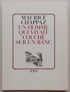 CHAPPAZ (Maurice) Un homme qui vivait couché sur un banc. Lausanne, CRV, 1966.