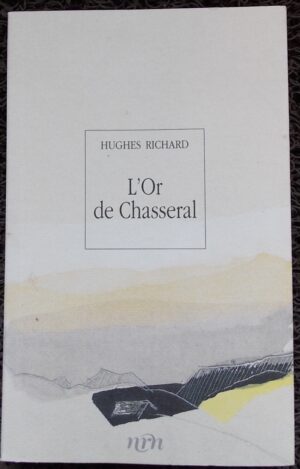 RICHARD (Hughes) L'or de Chasseral. Neuchâtel, Nouvelle Revue Neuchâteloise, 2003.