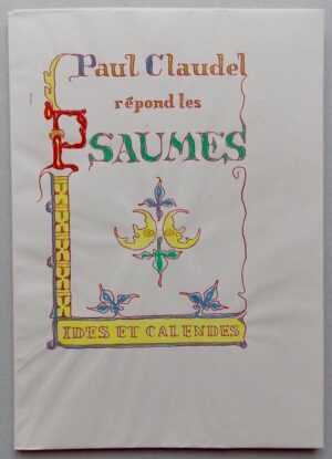 CLAUDEL (Paul) Paul Claudel répond les Psaumes. Neuchâtel, Ides et Calendes, 1948.