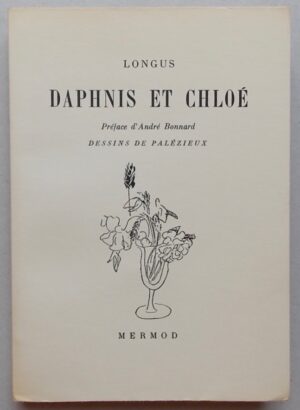 [PALEZIEUX] - LONGUS Daphnis et Chloé. Lausanne, Mermod (coll. Le Bouquet N° 14), 1945