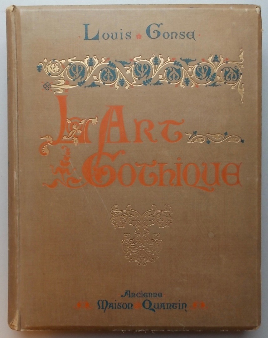 GONSE (Louis) L'art gothique. L'architecture - La peinture - La scupture - Le décor. Paris, Librairies-Imprimeries Réunies - Ancienne Maison Quantin, sans date (env. 1890).
