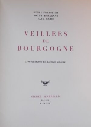 FORESTIER (Henri) - TISSERAND (Roger) - CAZIN (Paul) Veillées de Bourgogne. Sans lieu, Michel Jeanniard, 1945.
