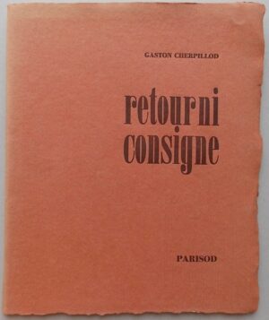 CHERPILLOD (Gaston) Retour ni consigne. la Chaux sur Cossonay, Parisod, 1970.