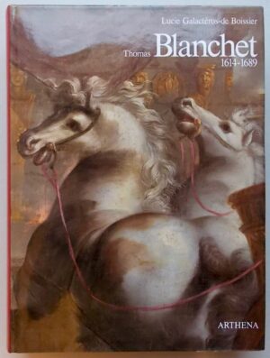 [BLANCHET (Thomas)] - GALACTEROS-DE BOISSIER (Lucie) Thomas Blanchet (1614-1689). Paris, Arthena, 1991.