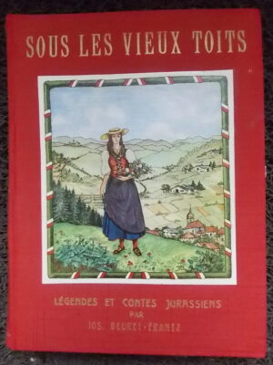 BEURET-FRANTZ (Joseph) Sous les vieux toits. Légendes et contes jurassiens. Porrentruy, Frossard, 1949.