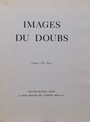 JUBIN (Paul) & BOILLAT (Laurent) Images du Doubs. Porrentruy, Editions Pro Jura, 1958.