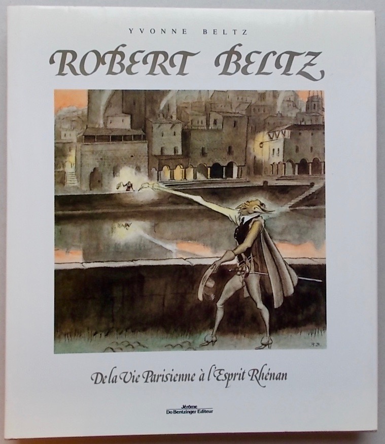 BELTZ (Yvonne) Robert Beltz (1900-1981). De la vie parisienne à l'Esprit Rhénan. Sans lieu, Jérôme Do Bentzinger Editeur, 1991.