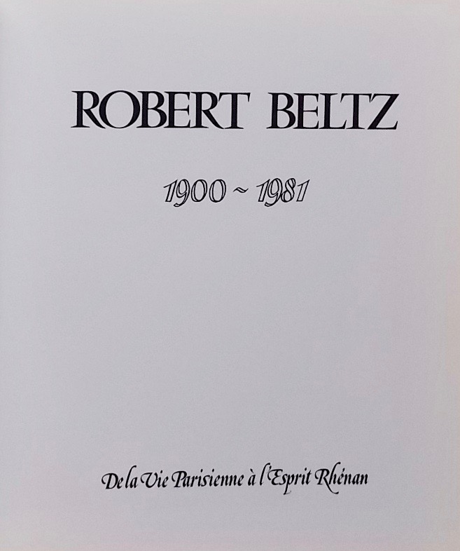 BELTZ (Yvonne) Robert Beltz (1900-1981). De la vie parisienne à l'Esprit Rhénan. Sans lieu, Jérôme Do Bentzinger Editeur, 1991. – Image 2