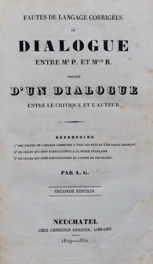 GUILLEBERT (Alphonse) Fautes de langage corrigées ou Dialogue entre Mr. P. et Mlle R., précédé d'un dialogue entre le critique et l'auteur. Neuchâtel, Christian Gerster, 1829-1832.