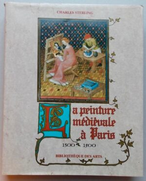 STERLING (Charles) La peinture médiévale à Paris 1300-1500. Tome 1. Paris, Bibliothèque des Arts, 1987.