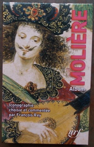 [MOLIERE] - REY (François) Album Molière. Paris, Gallimard (coll. Album de la Pléiade), 2010.