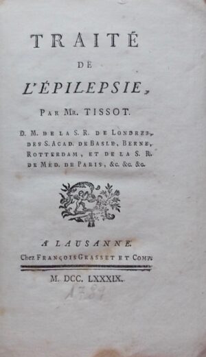 TISSOT (Samuel Auguste André David) Traité de l'épilepsie. A Lausanne, Chez François Grasset et Comp., 1789.