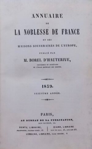 BOREL D'HAUTERIVE Annuaire de la noblesse de France et des maisons souveraines de l'Europe. Paris, Au Bureau de la Publication, 1859.