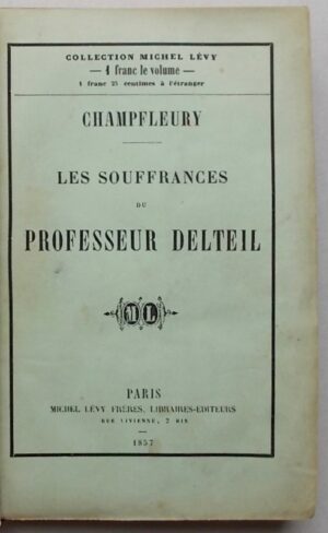 CHAMPFLEURY (Fleury, Jules dit) Les souffrances du professeur Delteil. Paris, Michel Lévy Frères, 1857.