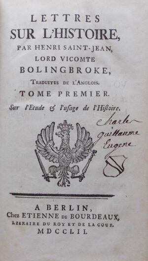 BOLINGBROKE (Henri Saint-Jean, lord vicomte) Lettres sur l'Histoire. [suivi de: Lettres de Mylord Bolingbroke à Mylord Bathurst et de Reflexions sur l'exil. Berlin, Etienne de Bourdeaux, 1752.