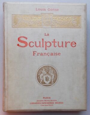 GONSE (Louis) La sculpture française depuis le XIVe siècle. Paris, Librairies-Imprimeries Réunies - Ancienne Maison Quantin, 1895.