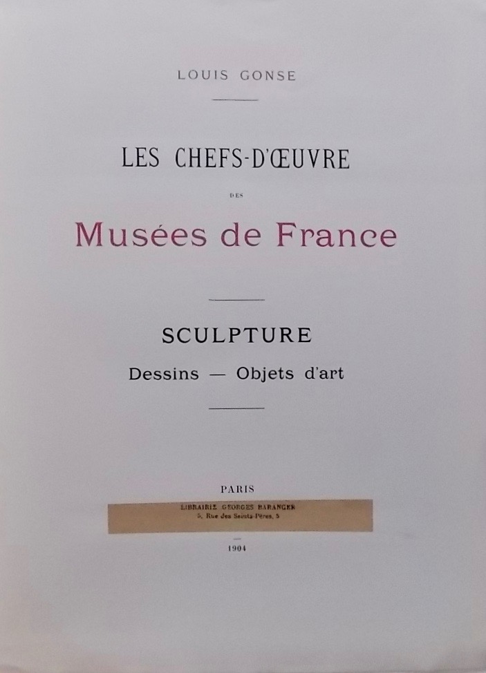 GONSE (Louis) Les chefs-d'oeuvre des Musées de France. Sculpture - Dessins - Objets d'art. Paris, Librairie Georges Baranger, 1904. – Image 2