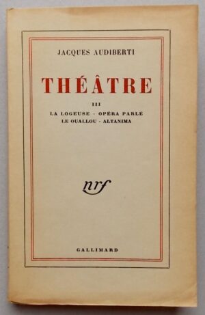 AUDIBERTI (Jacques) Théâtre III. La logeuse - Opéra parlé - Le Ouallou - Altanima. Paris, Gallimard (coll. Blanche), 1956.