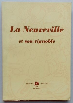GROSJEAN (Arthur) La Neuveville et son vignoble. Delémont, Editions Pro Jura, 1947.