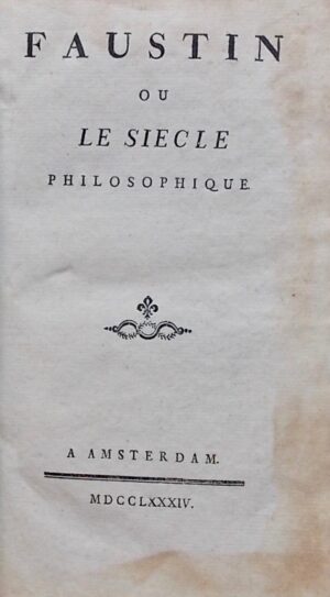 [DORAY DE LONGRAIS] - PEZZL (Johann) Faustin ou le siècle philosophique. Amsterdam, sans nom, 1784.