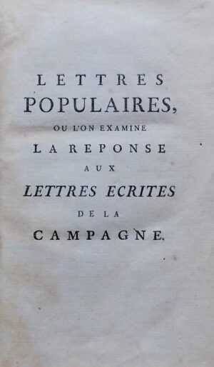 [TRONCHIN (Jean-Robert) - BUTINI (Jean-Antoine) - CRAMER (Jean)] Lettres populaires, où l'on examine la réponse aux Lettres écrites de la campagne. [avec] Suite des Lettres populaires, où l'on éclaircit divers faits répandus dans la Réponse aux Lettres écrites de la campagne. [avec].... [Genève], sans nom, [1765-1766].