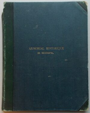 MANDROT (Louis Alphonse de) & DU BOIS-de PURY (G.) Armorial historique de Neuchâtel, Neuchâtel, James Attinger, 1864.