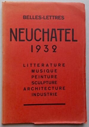 BELLES-LETTRES Neuchâtel 1932. Littérature - Musique - Peinture - Sculpture - Architecture - Industrie. Neuchâtel, Imprimerie Centrale, 1931.