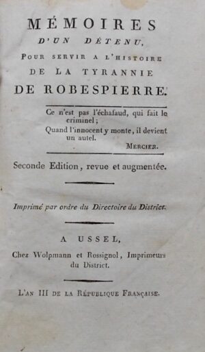 [RIOUFFE (Honoré)] Mémoires d'un détenu pour servir l'histoire de la tyrannie de Robespierre. A Ussel, chez Wolpmann et Rossignol, L'an III (1795).
