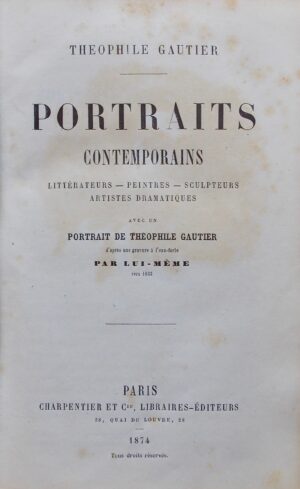 GAUTIER (Théophile) Portraits contemporains. Littérateurs - Peintres - Sculpteurs - Artistes dramatiques. Paris, Charpentier & Cie, 1874.