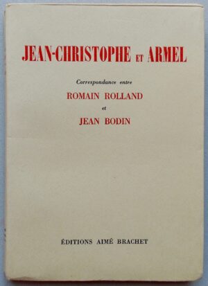 ROLLAND (Romain) & BODIN (Jean) Jean-Christophe et Armel. Correspondance entre Romain Rolland et Jean Bodin. Lyon, Aimé Brachet, 1955.
