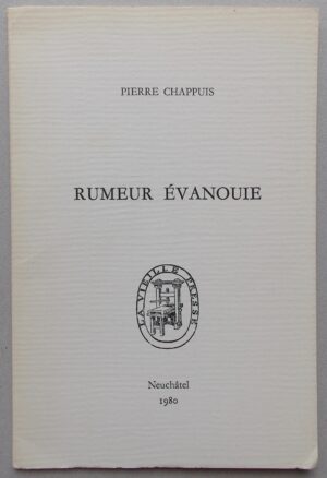CHAPPUIS (Pierre) Rumeur évanouie. Neuchâtel, La Vieille Presse (coll. Verbe), 1980.