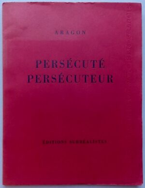 ARAGON (Louis) Persécuté, persécuteur. Paris, Editions Surréalistes, 1931.