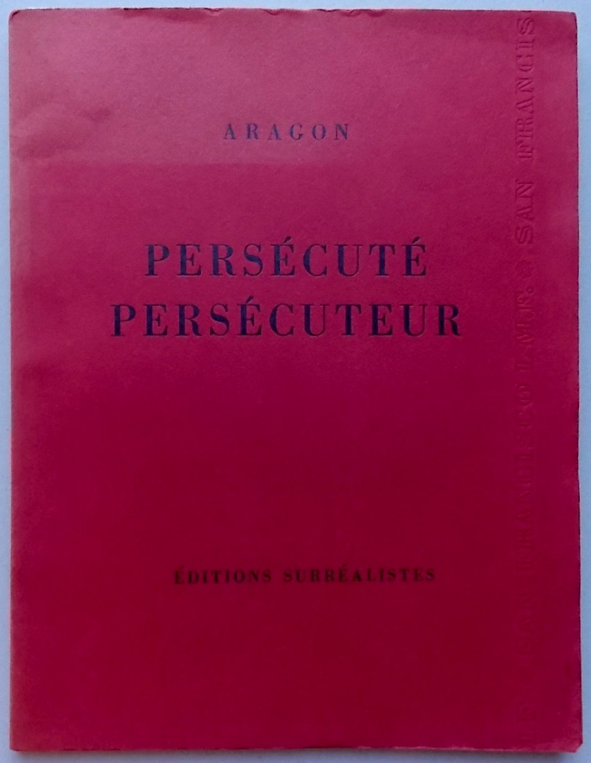 ARAGON (Louis) Persécuté, persécuteur. Paris, Editions Surréalistes, 1931.