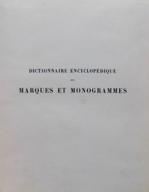 RIS-PAQUOT (Oscar- Edmond) Dictionnaire encyclopédique des Marques & Monogrammes, chiffres, lettres initiales, signes figuratifs, etc., etc. Contenant 12,156 marques. Paris, Librairie Renouard - Henri Laurens, sans date.